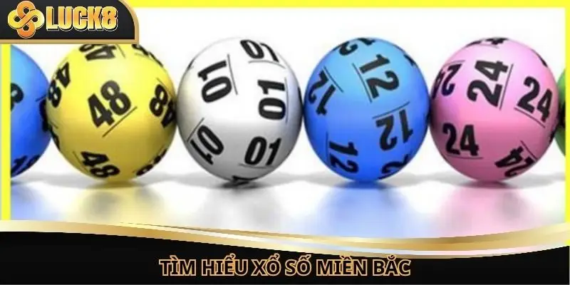 Tìm hiểu về xổ số miền Bắc tại nhà cái uy tín